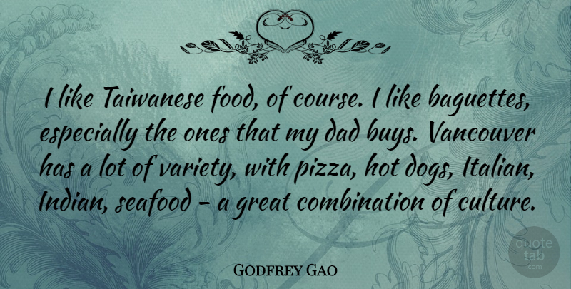 Godfrey Gao Quote About Dad, Food, Great, Hot, Seafood: I Like Taiwanese Food Of...