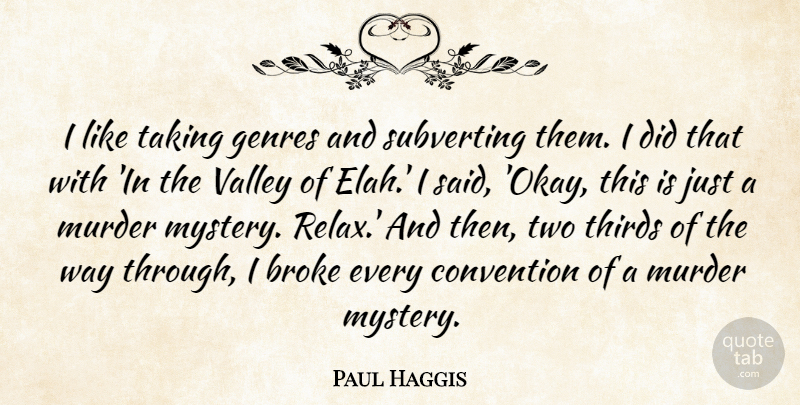 Paul Haggis Quote About Two, Murder Mysteries, Relax: I Like Taking Genres And...