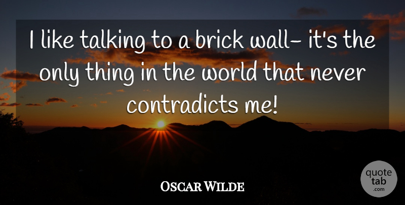 Oscar Wilde Quote About Wall, Talking, World: I Like Talking To A...