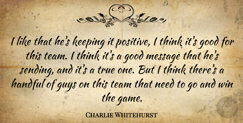 Charlie Whitehurst Quote About Good, Guys, Handful, Keeping, Message: I Like That Hes Keeping...