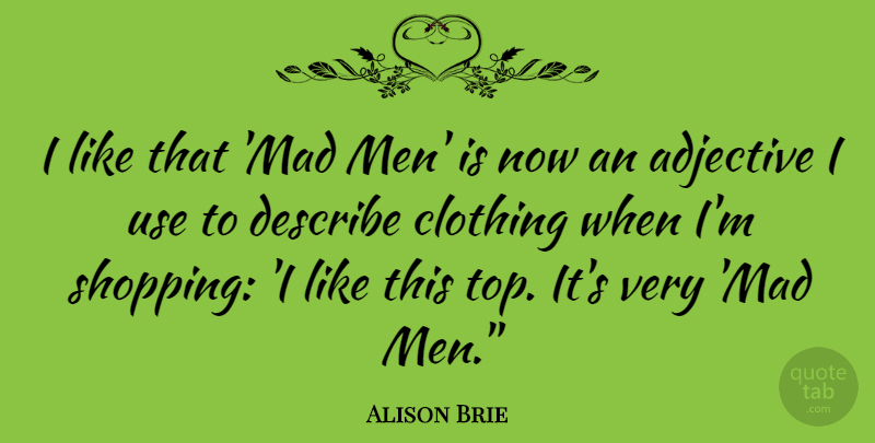 Alison Brie Quote About Men, Shopping, Mad: I Like That Mad Men...