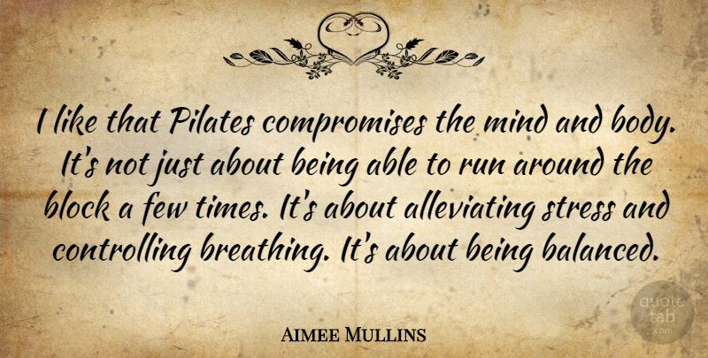 Aimee Mullins Quote About Running, Stress, Block: I Like That Pilates Compromises...