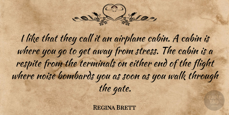 Regina Brett Quote About Airplane, Cabin, Call, Either, Flight: I Like That They Call...