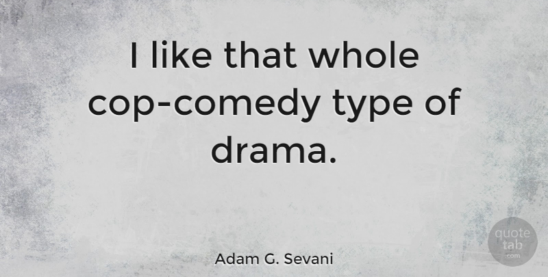 Adam G. Sevani Quote About undefined: I Like That Whole Cop...