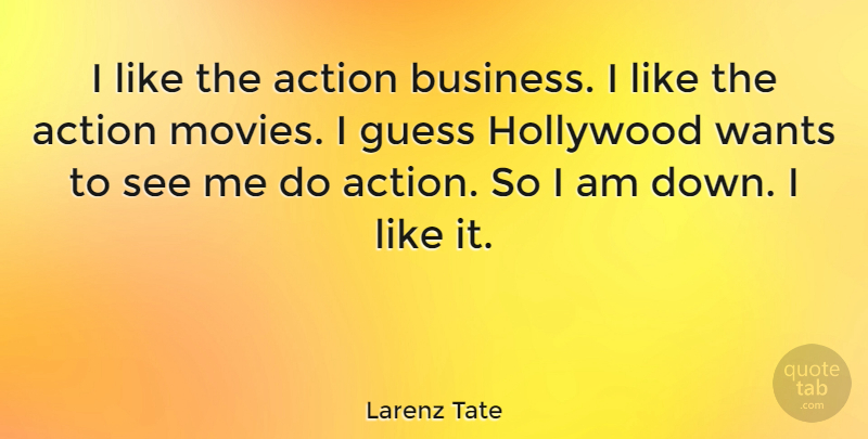 Larenz Tate Quote About Business, Guess, Hollywood, Movies, Wants: I Like The Action Business...