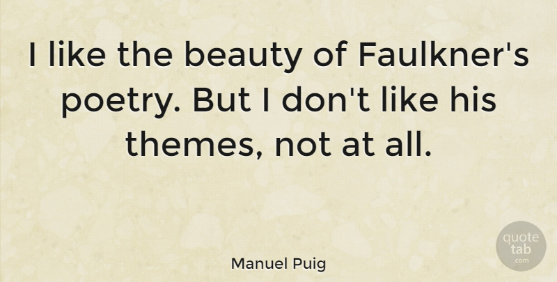 Manuel Puig Quote About Beauty, Theme: I Like The Beauty Of...
