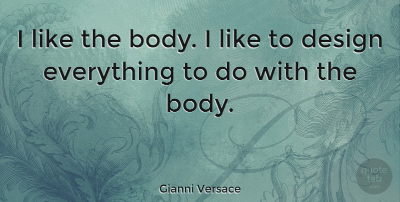 Gianni Versace Quote About Death, Design, Body: I Like The Body I...