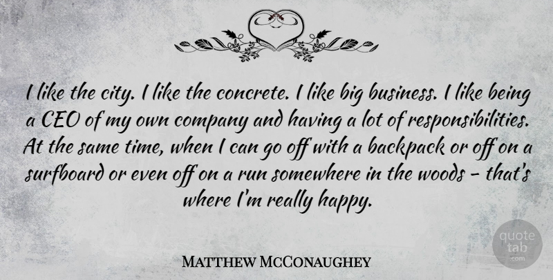 Matthew McConaughey Quote About Backpack, Business, Ceo, Company, Run: I Like The City I...