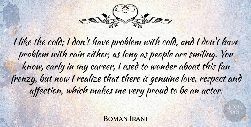Boman Irani Quote About Early, Fan, Genuine, Love, People: I Like The Cold I...