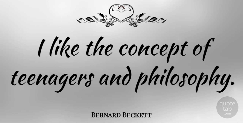 Bernard Beckett Quote About Concept: I Like The Concept Of...