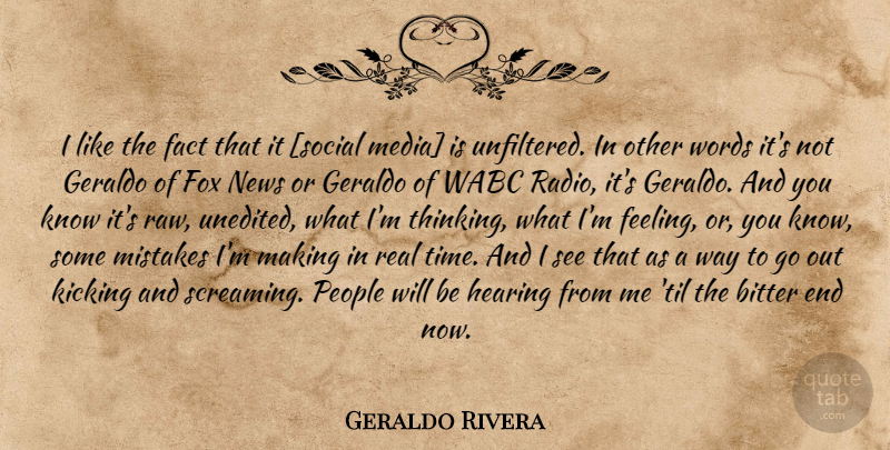 Geraldo Rivera Quote About Real, Mistake, Thinking: I Like The Fact That...