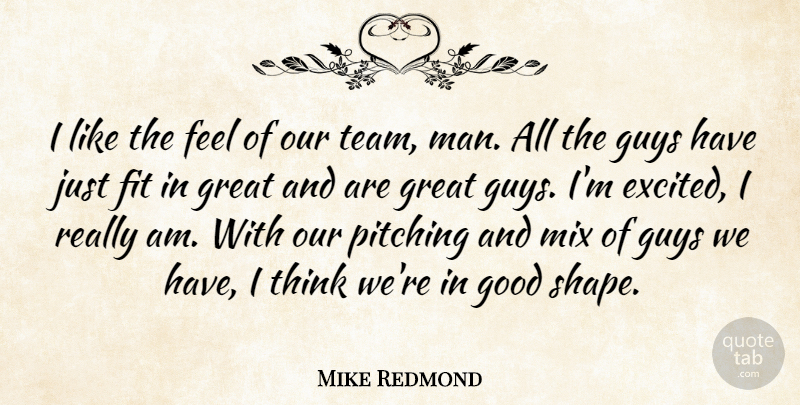 Mike Redmond Quote About Fit, Good, Great, Guys, Mix: I Like The Feel Of...