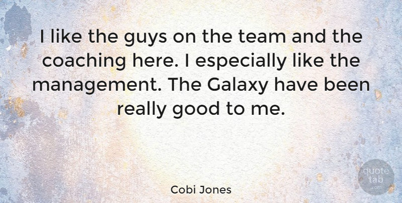 Cobi Jones Quote About Coaching, Galaxy, Good, Guys: I Like The Guys On...