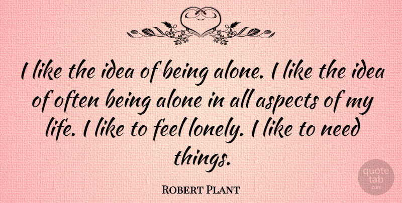 Robert Plant Quote About Lonely, Plant Life, Ideas: I Like The Idea Of...