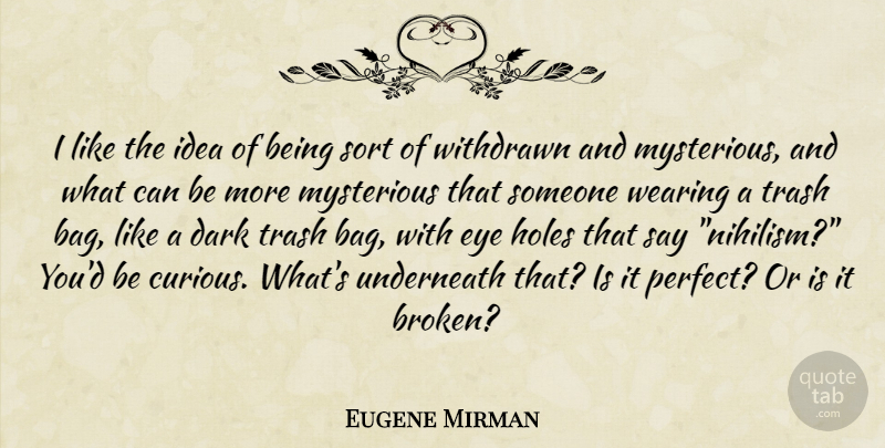 Eugene Mirman Quote About Eye, Dark, Ideas: I Like The Idea Of...