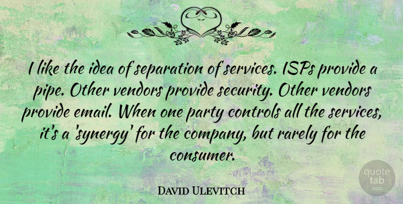 David Ulevitch Quote About Controls, Provide, Rarely, Separation: I Like The Idea Of...