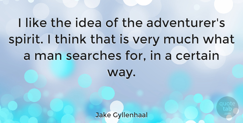 Jake Gyllenhaal Quote About Men, Thinking, Ideas: I Like The Idea Of...