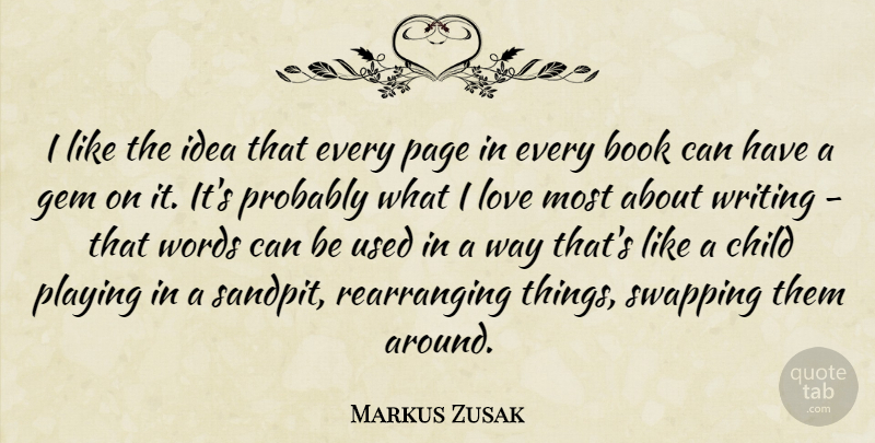 Markus Zusak Quote About Child, Gem, Love, Page, Playing: I Like The Idea That...
