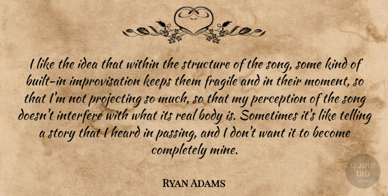 Ryan Adams Quote About Song, Real, Ideas: I Like The Idea That...