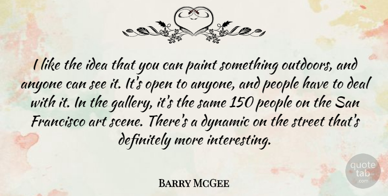 Barry McGee Quote About Anyone, Art, Deal, Definitely, Dynamic: I Like The Idea That...