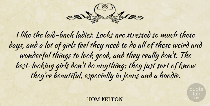 Tom Felton Quote About Beautiful, Girl, Jeans: I Like The Laid Back...