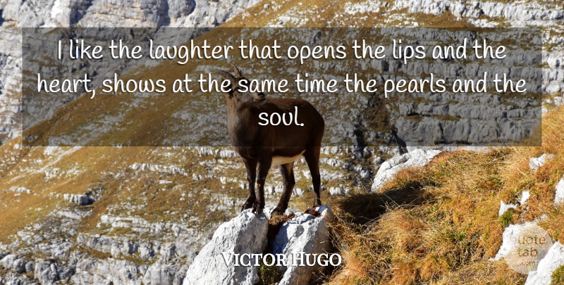 Victor Hugo Quote About Laughter, Heart, Soul: I Like The Laughter That...