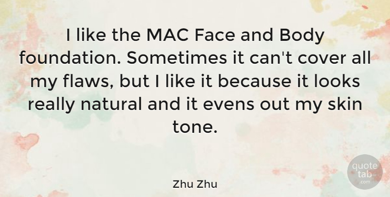 Zhu Zhu Quote About Body, Cover, Face, Looks, Mac: I Like The Mac Face...