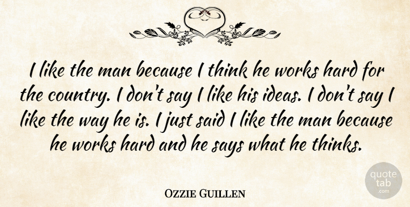 Ozzie Guillen Quote About Hard, Man, Says, Works: I Like The Man Because...