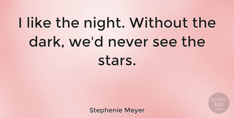 Stephenie Meyer Quote About Life, Good Night, Goodnight: I Like The Night Without...