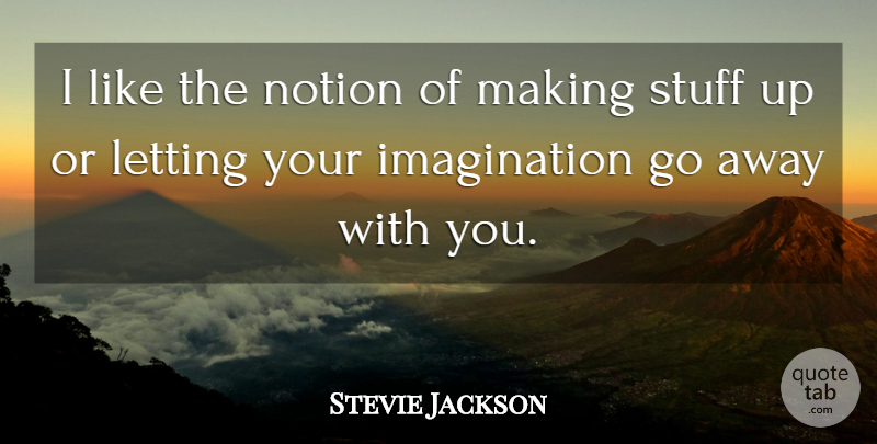 Stevie Jackson Quote About Imagination: I Like The Notion Of...