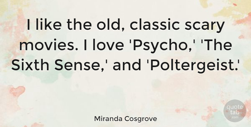 Miranda Cosgrove Quote About Scary, Classic, Psycho: I Like The Old Classic...