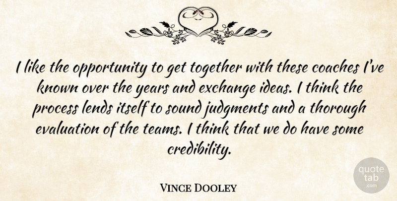Vince Dooley Quote About Coaches, Evaluation, Exchange, Ideas, Itself: I Like The Opportunity To...