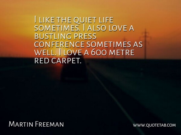 Martin Freeman Quote About Conference, Life, Love, Press, Quiet: I Like The Quiet Life...