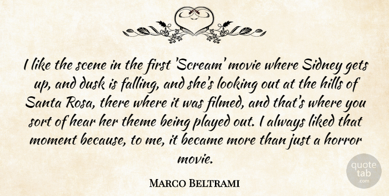 Marco Beltrami Quote About Became, Gets, Hear, Hills, Horror: I Like The Scene In...