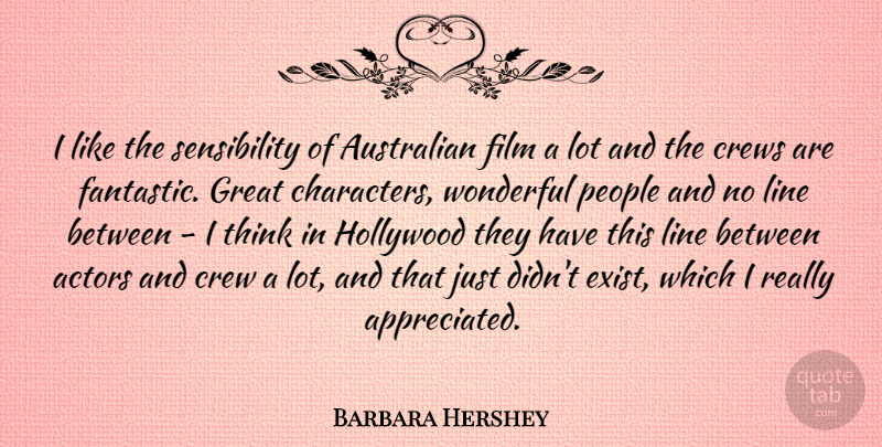Barbara Hershey Quote About Character, Thinking, People: I Like The Sensibility Of...