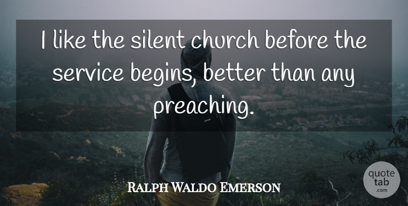 Ralph Waldo Emerson Quote About Inspirational, Church Service, Silence: I Like The Silent Church...