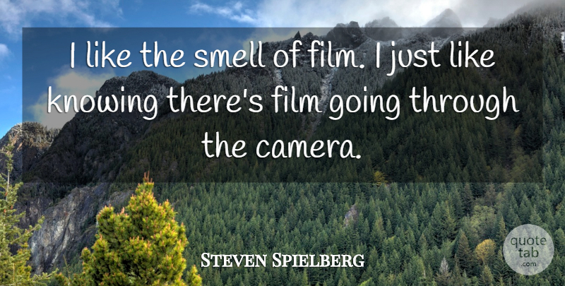 Steven Spielberg Quote About Smell, Knowing, Cameras: I Like The Smell Of...