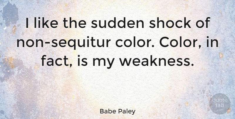 Babe Paley Quote About Shock, Sudden: I Like The Sudden Shock...