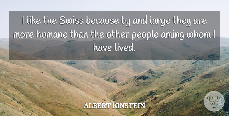 Albert Einstein Quote About People, Swiss, Humane: I Like The Swiss Because...