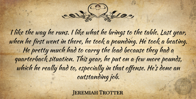 Jeremiah Trotter Quote About Brings, Carry, Few, Last, Load: I Like The Way He...