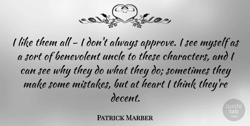 Patrick Marber Quote About Uncles, Mistake, Heart: I Like Them All I...