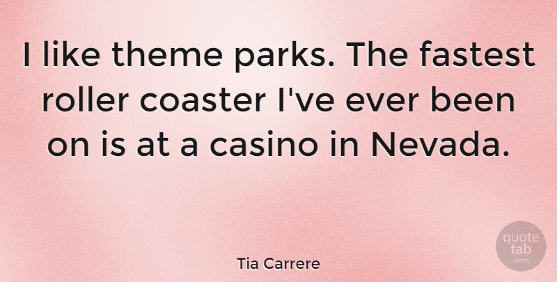 Tia Carrere Quote About Casinos, Parks, Roller Coaster: I Like Theme Parks The...