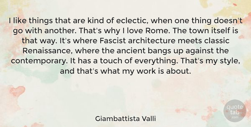 Giambattista Valli Quote About Rome, Style, Renaissance: I Like Things That Are...
