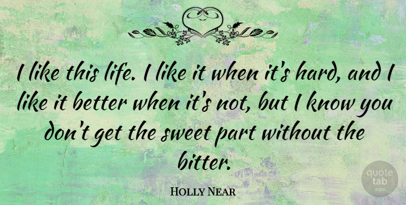 Holly Near Quote About Sweet, Bitterness, This Life: I Like This Life I...