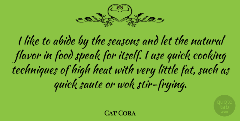 Cat Cora Quote About Cooking, Use, Flavor: I Like To Abide By...