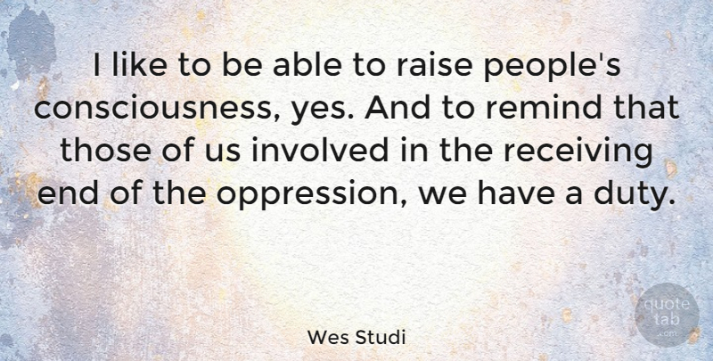 Wes Studi Quote About Raise, Receiving, Remind: I Like To Be Able...