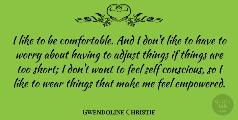 Gwendoline Christie Quote About Adjust, Wear: I Like To Be Comfortable...
