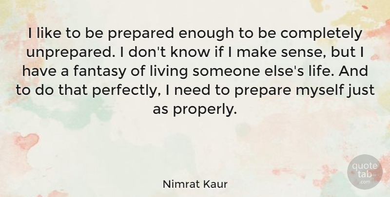 Nimrat Kaur Quote About Life, Prepared: I Like To Be Prepared...