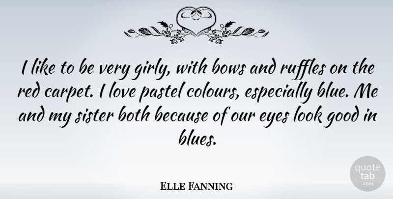 Elle Fanning Quote About Both, Bows, Good, Love, Red: I Like To Be Very...