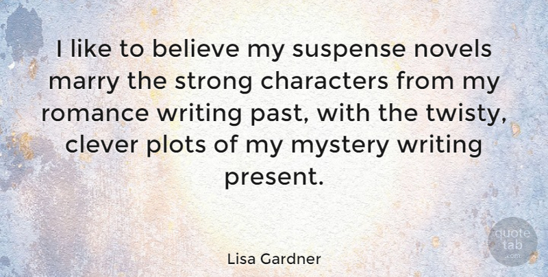 Lisa Gardner Quote About Strong, Clever, Believe: I Like To Believe My...